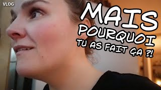 VLOG  Mais POURQUOI tu as fait ça  😱😱 [upl. by Nnayllas]