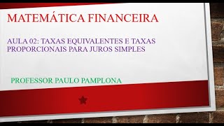 Aula 02 de Matemática Financeira Taxas Proporcionais e Taxas Equivalentes de Juros Simples [upl. by Yllac]