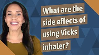 What are the side effects of using Vicks inhaler [upl. by Asiaj]