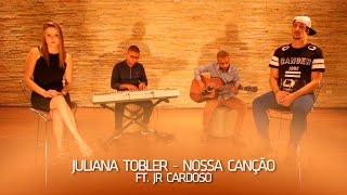 Nossa Canção  COVER  Juliana Tobler Feat Junior Cardozo [upl. by Philbo410]