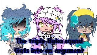 The Triple Baka Squad gets into an Argument  Gacha Club [upl. by Merline919]