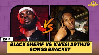 BLACK SHERIF vs KWESI ARTHUR songs Bracket  CLIQUE’S BRACKETS [upl. by Aisek]