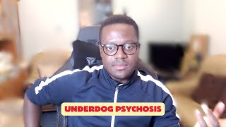 Underdog Psychosis [upl. by Pet723]