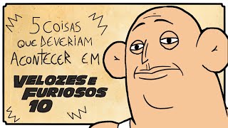 5 Coisas Que Deveriam Acontecer em Velozes e Furiosos 10 [upl. by Thadeus]