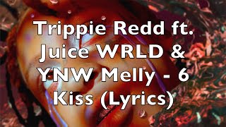 Trippie Redd ft Juice WRLD amp YNW Melly  6 Kiss Lyrics Explicit [upl. by Ademla945]