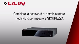 Come cambiare la password di admin negli NVR LILIN [upl. by Nerahs]