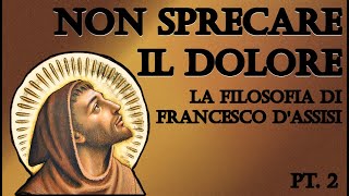 Non sprecare il dolore la filosofia di Francesco dAssisi  pt 2 [upl. by Nnaecyoj757]