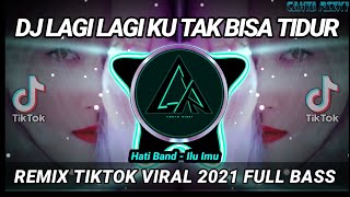 DJ LAGI LAGI KU TAK BISA TIDUR REMIX TIKTOK 2021  DJ ILU IMU HATI BAND  DJ INI YANG KALIAN CARI [upl. by Kalasky685]