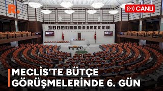 MECLİSTE BÜTÇE GÖRÜŞMELERİNDE 6 GÜN  CANLI [upl. by Plunkett]