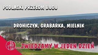 DROHICZYN GRABARKA MIELNIK  PODLASKI PRZEŁOM BUGU CO WARTO ZOBACZYĆ ATRAKCJE PODLASIA [upl. by Ataeb]