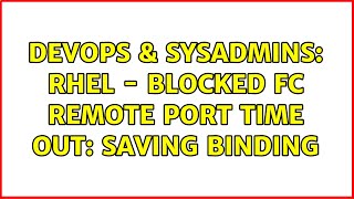 DevOps amp SysAdmins RHEL  blocked FC remote port time out saving binding [upl. by Rodolfo]