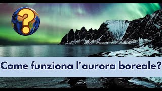 Come funziona laurora boreale [upl. by Gurango388]