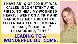 I IQ 200 fired for incompetence met a clients CEO on a trip She invited me in leading to [upl. by Aja151]