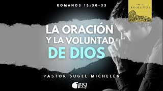 La oración y la voluntad de Dios  Romanos 153033  Ps Sugel Michelén [upl. by Fabiano]