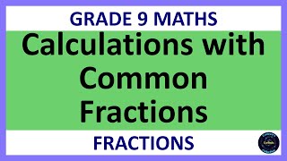 Grade 9 Maths Term 1 Lesson 9 Calculations with Common Fractions [upl. by Sparks]