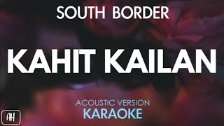 South Border  Kahit Kailan KaraokeAcoustic Version [upl. by Selestina]