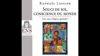 Raphaël Liogier  Souci de soi conscience du monde Vers une religion globale [upl. by Drofdarb]