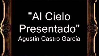 Al Cielo Presentado  Agustín Castro Rodríguez CT [upl. by Priest]