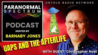 UAPs and the Afterlife With guest Christopher Noël  The Paranormal Spectrum 12 [upl. by Rosalinde]