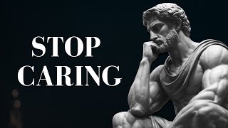 7 Stoic principles to MASTER THE ART OF NOT CARING AND LETTING GO  Stoicism [upl. by Elyrrad]