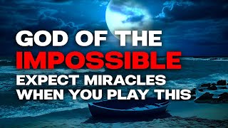 GOD OF THE IMPOSSIBLE  The Most Powerful Bible Verses for Miracles Prayer and Restful Sleep 10 Hrs [upl. by Wes961]