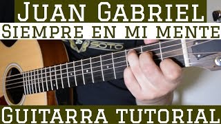 Siempre En Mi Mente  Tutorial de Guitarra  Juan Gabriel  Para Principiantes [upl. by Maxa948]