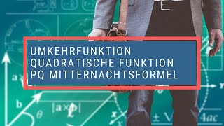 Umkehrfunktion Quadratische Funktion pq Mitternachtsformel [upl. by Aiyram]