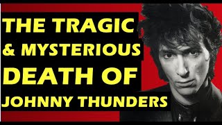 Johnny Thunders The Tragic amp Mysterious Death of the New York Dolls Heartbreakers Musician [upl. by Notlew]