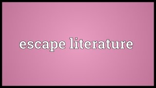 Escape literature Meaning [upl. by Jb]