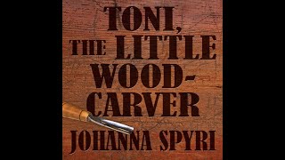 Toni the Little Woodcarver by Johanna Spyri  Audiobook [upl. by Maurice766]