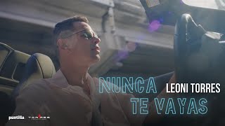 Leoni Torres  Nunca Te Vayas Video Oficial [upl. by Yedorb481]