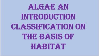 Algae An Introduction and classification on the basis of habitat [upl. by Nivlag221]