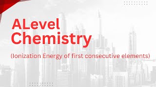 Alevel Chemistry  Ionization Energy Of First Consecutive Elements [upl. by Ennoryt]