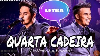 QUARTA CADEIRA  LETRA  Matheus e Kauan [upl. by Hartman]