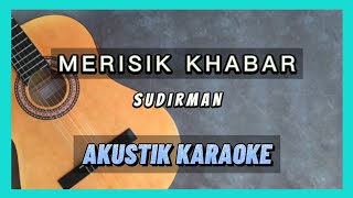 MERISIK KHABAR  SUDIRMAN  AKUSTIK KARAOKE [upl. by Xerxes]