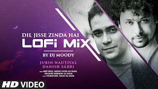 Dil Jisse Zinda Hai LofiMix Gurmeet Choudhary Giorgia Andriani NFAK Jubin Nautiyal Dj Moody [upl. by Engel]