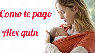 Como te pago alex quintero letra la mejor cancion para dedicarle a las madres [upl. by Sinnoda117]