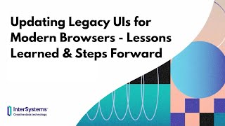 Updating Legacy UIs for Modern Browsers  Lessons Learned amp Steps Forward [upl. by Atinauq]