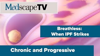 Chronic and Progressive  Idiopathic Pulmonary Fibrosis  MedscapeTV [upl. by Shanks]