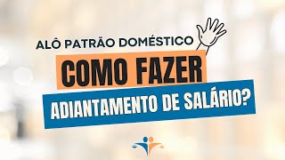 Como fazer o adiantamento de salário da doméstica  AloPatrãoDoméstico [upl. by Steffin322]