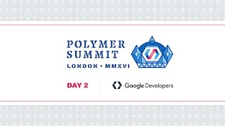 Polymer Developer Summit 2016  Live Stream Day 2 [upl. by Ydiarf]