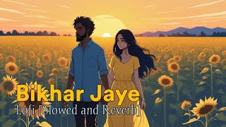 Bikhar Jaye Lofi Slowed and Reverb  Sad Hindi Song  ViNoDRaJa New Song 2024 [upl. by Gisser]