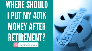 Where Should I Put My 401k Money After Retirement [upl. by Lore230]