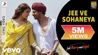 Jee Ve Sohaneya Lyric Video  Jab Harry Met SejalShah Rukh Khan AnushkaNooran Sisters [upl. by Rianna]