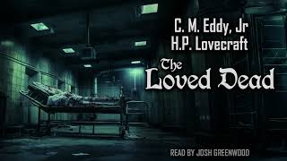 The Loved Dead by CM Eddy Jr amp HP Lovecraft  Short Story Audiobook [upl. by Ennovi]