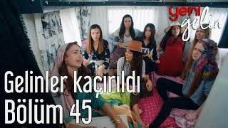 Yeni Gelin 45 Bölüm  Gelinler Kaçırıldı [upl. by Hamirak160]